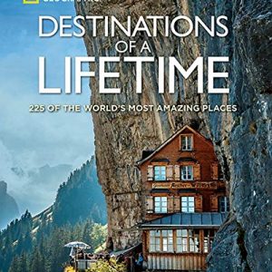 Destinations of a Lifetime 225 of the World's Most Amazing Places